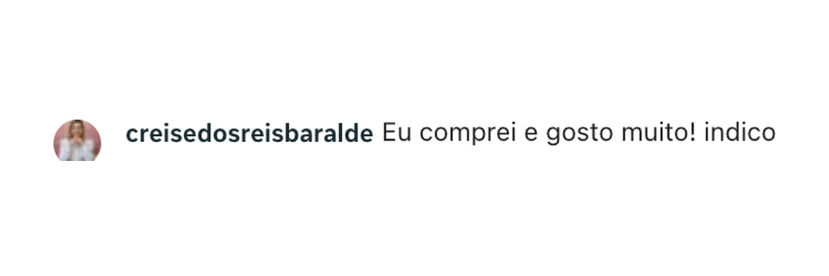 Comentário de creisedosreisbaralde no Instagram: “Eu comprei e gosto muito! indico”