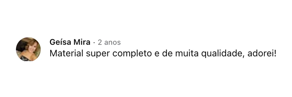 Comentário de Geísa Mira no Facebook: “Material super completo e de muita qualidade, adorei!”