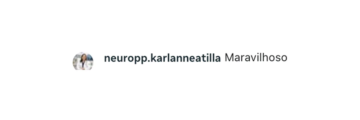 Comentário de neuropp.karlanneatilla no Instagram: “Maravilhoso”