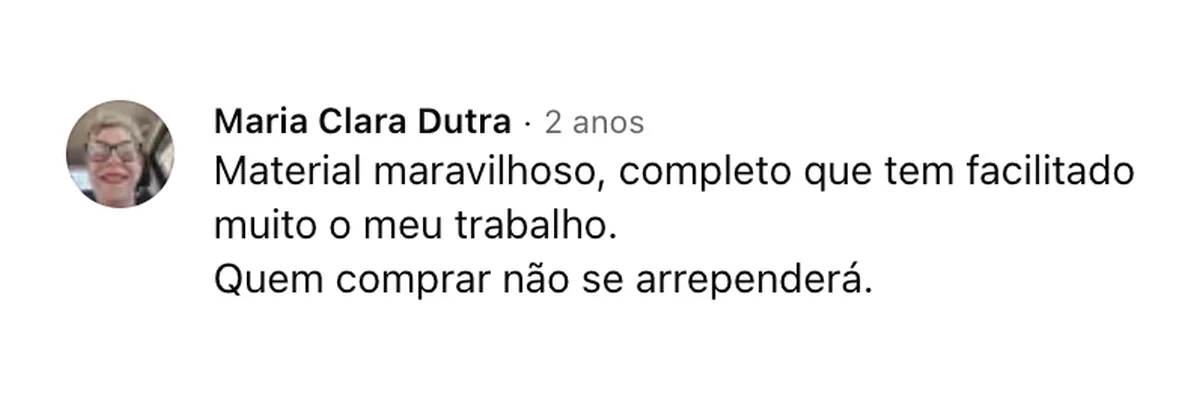 Comentário de Maria Clara Dutra no Facebook: “Material maravilhoso, completo que tem facilitado muito o meu trabalho. Quem comprar não se arrependerá.”